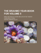 The Brahmo Year-Book for ...: Brief Records of Work and Life in the Theistic Churches of India