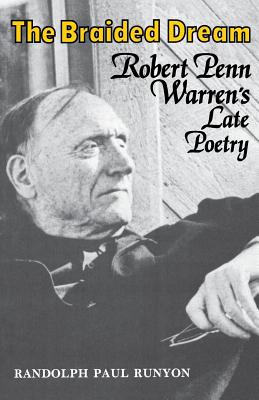 The Braided Dream: Robert Penn Warren's Late Poetry - Runyon, Randolph Paul