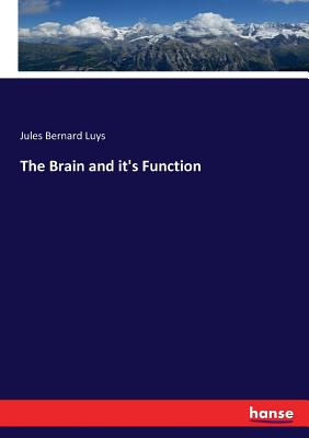 The Brain and it's Function - Luys, Jules Bernard