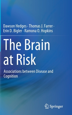 The Brain at Risk: Associations Between Disease and Cognition - Hedges, Dawson, and Farrer, Thomas J, and Bigler, Erin D