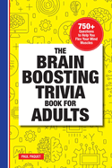 The Brain Boosting Trivia Book for Adults: 750+ Questions to Help You Flex Your Mind Muscles