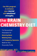 The Brain Chemistry Diet: The Personalized Prescription for Balancing Mood, Relieving Stress, and Conquering Depression, Based on Your Unique Personality Profile