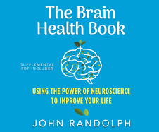 The Brain Health Book: Using the Power of Neuroscience to Improve Your Life