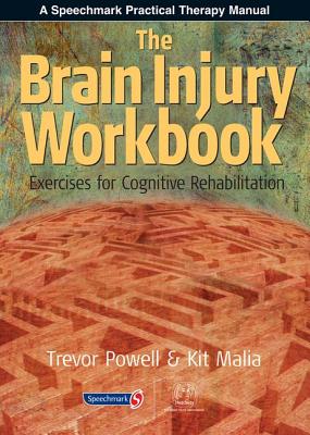 The Brain Injury Workbook: Exercises for Cognitive Rehabilitation - Powell, Trevor, and Malia, Kit