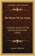 The Brain Of An Army: A Popular Account Of The German General Staff (1895)