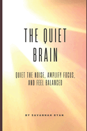 The Brain Reset: Quiet The Noise Amplify Focus and Feel Balanced