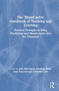 The 'BrainCanDo' Handbook of Teaching and Learning: Practical Strategies to Bring Psychology and Neuroscience into the Classroom