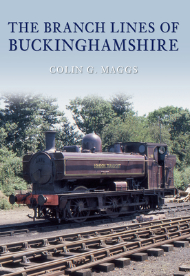 The Branch Lines of Buckinghamshire - Maggs, Colin