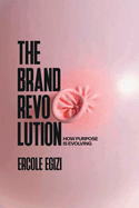 The Brand Revolution.: How Purpose is Evolving.