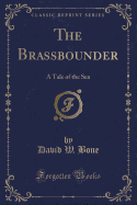 The Brassbounder: A Tale of the Sea (Classic Reprint)