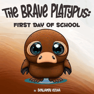 The Brave Platypus: First Day of School