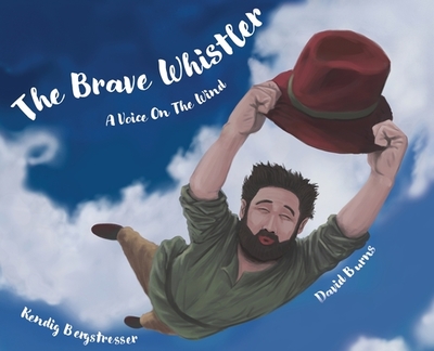 The Brave Whistler: A Voice on the Wind - Bergstresser, Kendig
