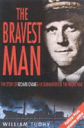 The Bravest Man: The Story of Richard O'Kane & U.S. Submariners in the Pacific War - Tuohy, William