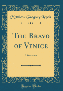 The Bravo of Venice: A Romance (Classic Reprint)