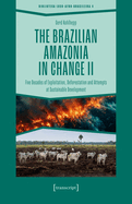 The Brazilian Amazonia in Change II: Five Decades of Exploitation, Deforestation and Attempts at Sustainable Development