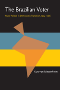 The Brazilian Voter: Mass Politics in Democratic Transition, 1974-1986