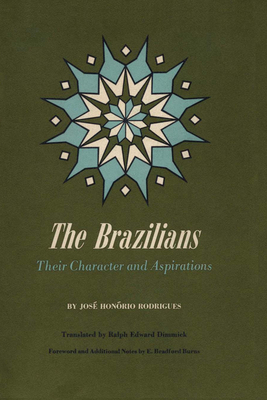 The Brazilians: Their Character and Aspirations - Rodrigues, Jos Honrio, and Dimmick, Ralph Edward (Translated by), and Burns, E. Bradford (Introduction by)