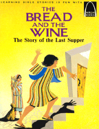 The Bread and the Wine: John 13: 1-38, 1 Corinthians 11:23-24 - Ahern, Denise
