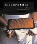The Bread Bible: 300 Favorite Recipes - Hensperger, Beth