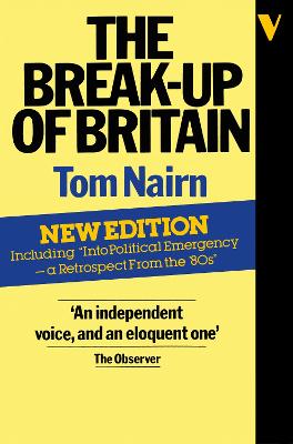 The Break-Up of Britain: Crisis and Neo-Nationalism - Nairn, Tom, and Barnett, Anthony (Introduction by)