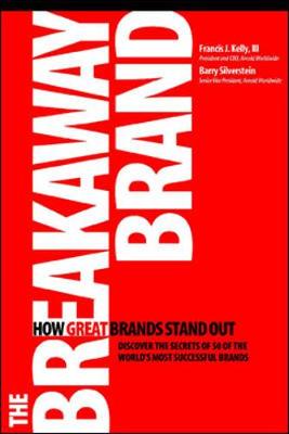 The Breakaway Brand: How Great Brands Stand Out - Kelly, Francis J, and Silverstein, Barry