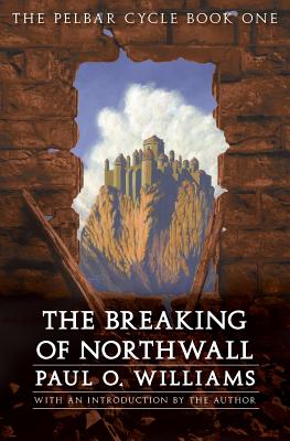 The Breaking of Northwall - Williams, Paul O, and Williams, Paul O (Introduction by)