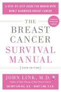 The Breast Cancer Survival Manual, Sixth Edition: A Step-By-Step Guide for Women with Newly Diagnosed Breast Cancer