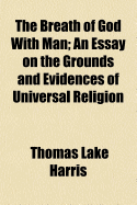 The Breath of God with Man: An Essay on the Grounds and Evidences of Universal Religion