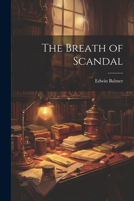 The Breath of Scandal - Balmer, Edwin