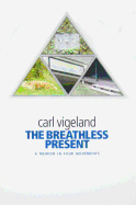 The Breathless Present: A Memoir in Four Movements - Vigeland, Carl