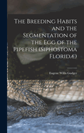 The Breeding Habits and the Segmentation of the Egg of the Pipefish (Siphostoma Florid)