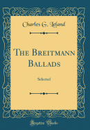 The Breitmann Ballads: Selected (Classic Reprint)
