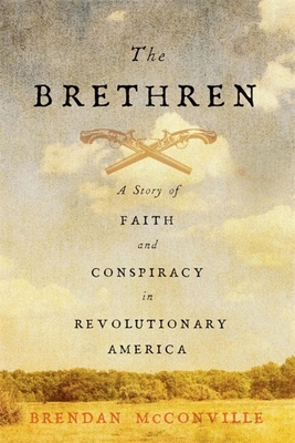 The Brethren: A Story of Faith and Conspiracy in Revolutionary America - McConville, Brendan