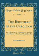 The Brethren in the Carolinas: The History of the Church of the Brethren in the District of North and South Carolina (Classic Reprint)