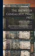 The Brewster Genealogy, 1566-1907; a Record of the Descendants of William Brewster of the "Mayflower." Ruling Elder of the Pilgrim Church Which Founded Plymouth Colony in 1620; Volume 2, pt.2