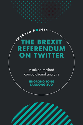 The Brexit Referendum on Twitter: A Mixed-Method, Computational Analysis - Tong, Jingrong, and Zuo, Landong