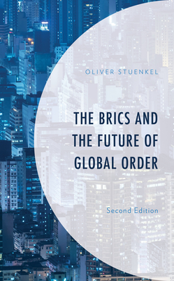 The Brics and the Future of Global Order - Stuenkel, Oliver