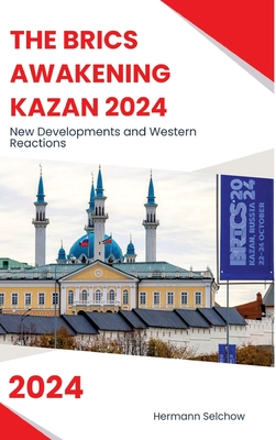 The BRICS Awakening Kazan 2024: New Developments and Western Reactions - Selchow, Hermann