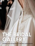 The Bridal Gallery: A Wedding Dress Design Book to Find Ideas and Inspiration.
