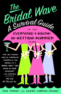The Bridal Wave: A Survival Guide to the Everyone-I-Know-Is-Getting-Married Years