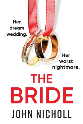 The Bride: A completely addictive, gripping psychological thriller from John Nicholl - John Nicholl