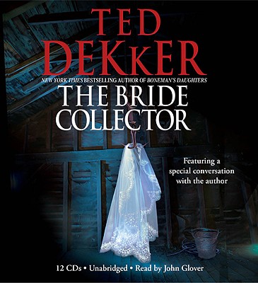 The Bride Collector - Dekker, Ted, and Glover, John (Read by)