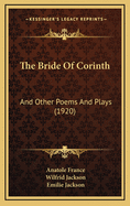 The Bride of Corinth: And Other Poems and Plays (1920)