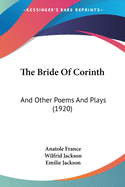 The Bride Of Corinth: And Other Poems And Plays (1920)