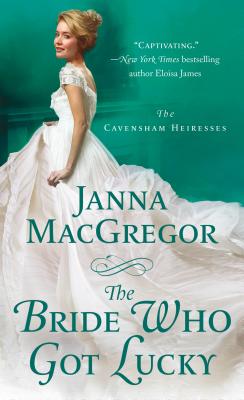 The Bride Who Got Lucky: The Cavensham Heiresses - MacGregor, Janna