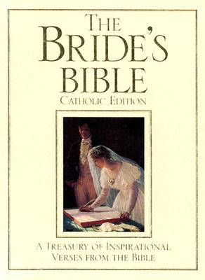 The Bride's Bible: A Treasury of Inspirational Verses from the Bible - Ave Maria Press (Creator)