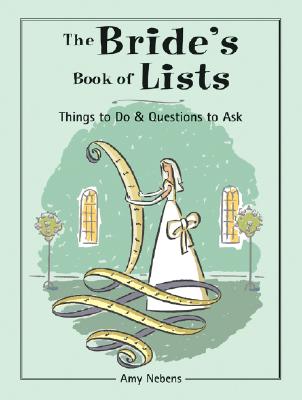 The Bride's Book of Lists: Things to Do & Questions to Ask - Nebens, Amy M