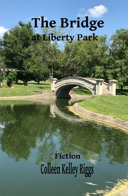 The Bridge at Liberty Park - Amos, Richard, and Riggs, Colleen Kelley