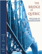 The Bridge at Qu(c)Bec - Middleton, William D, Dr.