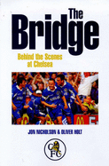 The Bridge: Behind the Scenes at Chelsea - Nicholson, Jon (Photographer), and Holt, Oliver